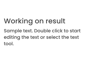 Working on result Sample text. Double click to start editing the text or select the text tool.