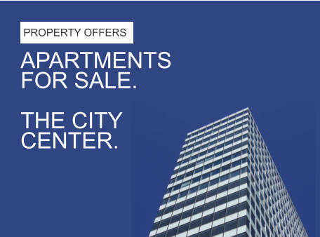 APARTMENTS  FOR SALE.   THE CITY  CENTER. PROPERTY OFFERS