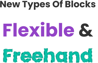 New Types Of Blocks  Flexible & Freehand